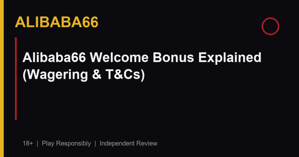 Alibaba66 Welcome Bonus Explained (Wagering & T&Cs)