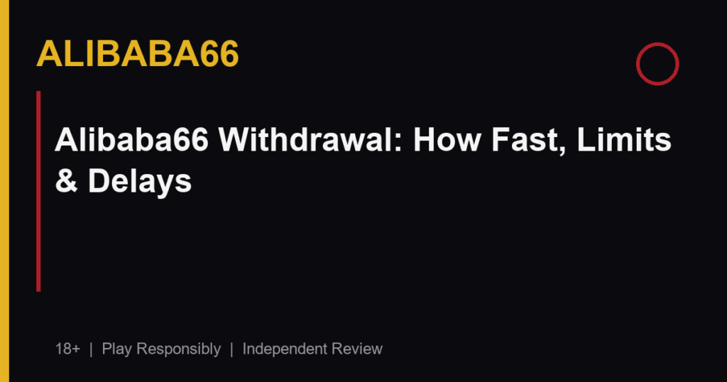 Alibaba66 Withdrawal: How Fast, Limits & Delays